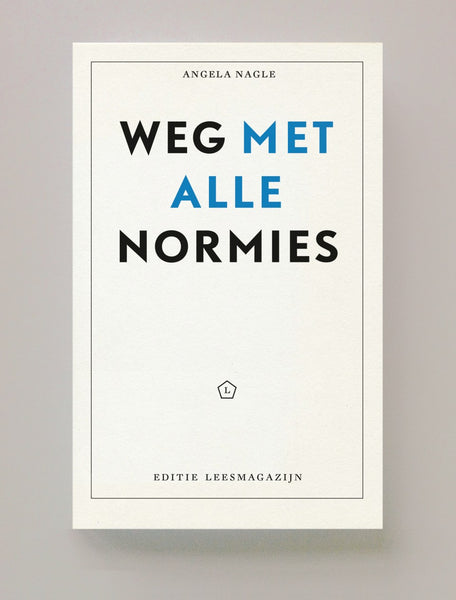 Weg met alle normies. De online cultuurstrijd, van Tumblr en 4chan tot de alt-rightbeweging en Donald Trump, Angela Nagle