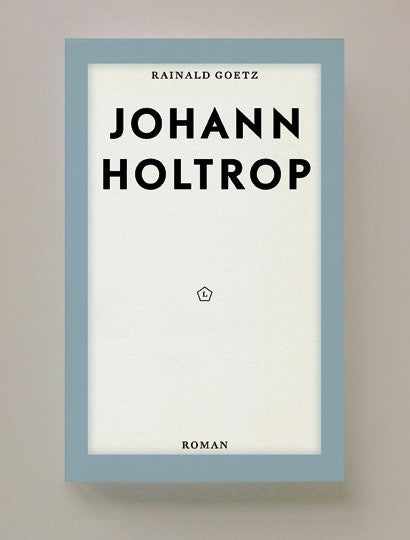 Johann Holtrop, Rainald Goetz